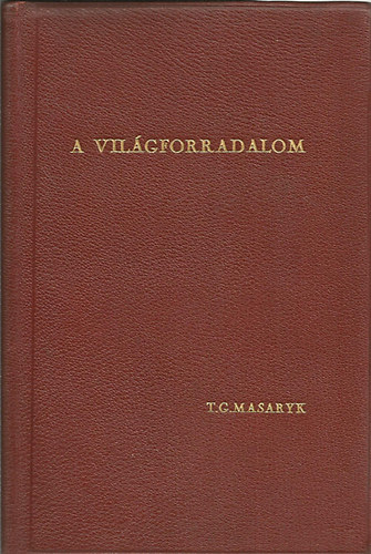Toms Garrigue Masaryk - A vilgforradalom 1914-1918