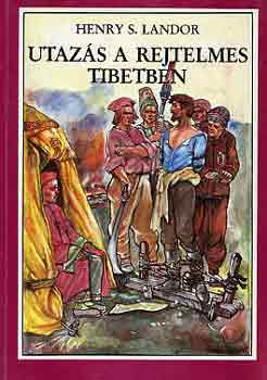 Henry S. Landor - Utaz�s a rejtelmes Tibetben