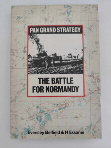 H. Essame Eversley Belfield - The Battle for Normandy