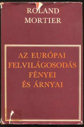 Roland Mortier - Az eurpai felvilgosods fnyei s rnyai