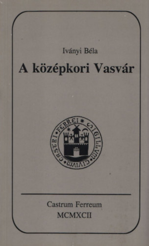 Iv�nyi B�la - A k�z�pkori Vasv�r