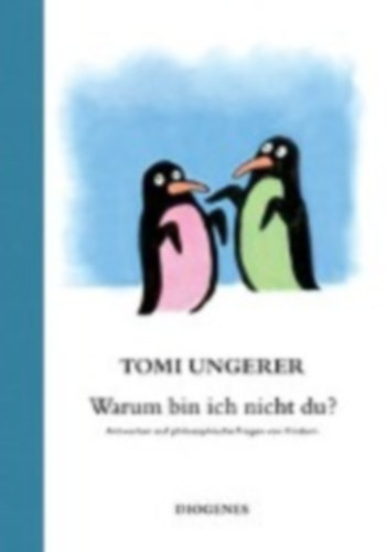 Warum bin ich nicht du? - Philosophische Fragen von Kindern. Beantwortet von Tomi Ungerer (Miért nem vagyok te? - Filozófiai kérdések gyerekektől. Ungerer Tomi válaszolt)