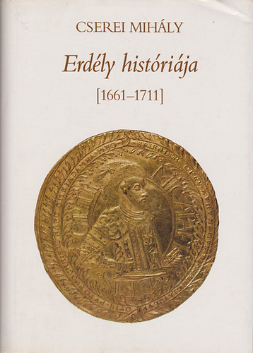 Cserei Mih�ly - Erd�ly hist�ri�ja 1661-1711