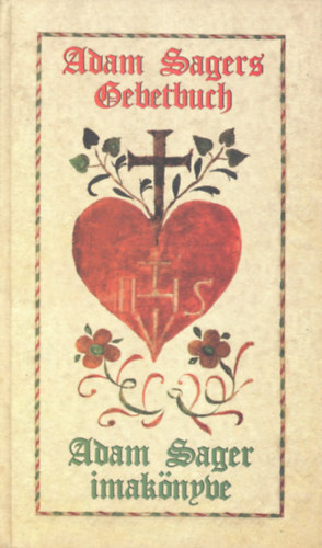 Biatorbágy Kultúrájáért Alap. - Adam Sangers gebetbuch-Adam Sager imakönyve