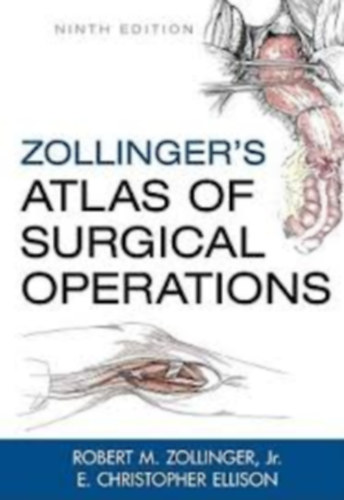 E. Christopher Ellison Robert M. Zollinger - Zollinger's Atlas of Surgical Operations (Zollinger seb�szeti m�t�ti atlasza)