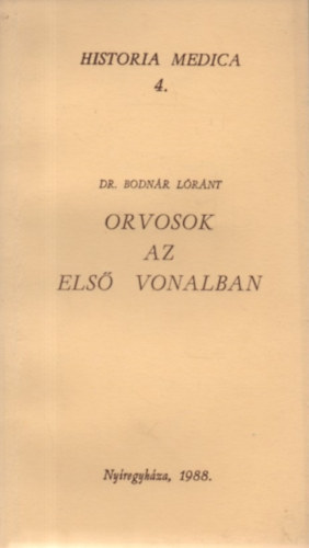 Orvosok az els� vonalban - Orvost�rt�neti �rtekez�sek Szabolcs-Szatm�rb�l (Historia Medica 4.)