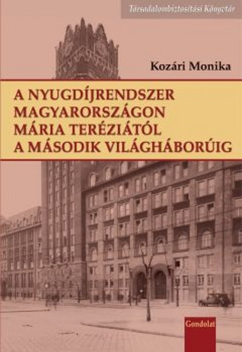Kozri Mnika - A nyugdjrendszer Magyarorszgon Mria Terzitl a II. vilghborig