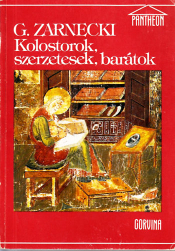 SZERZ George Zarnecki FORDT Sarodi Tibor LEKTOR Sz. Jns Ilona George Zarnecki - Kolostorok, szerzetesek, bartok    A szerzetessg kialakulsa - A szerzetessg trhdtsa - A kolostorok mvszete s mvszei