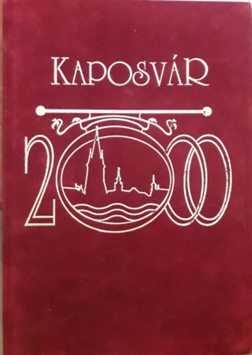 B�sze S�ndor  (szerk.) - Kaposv�r 2000-ben. Pillanatk�pek m�ltr�l �s jelenr�l.