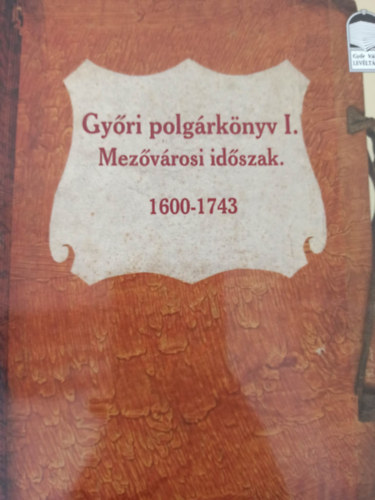 Morvai Gyula - Gyri polgrknyv I. - Mezvros idszak. 1600-1743