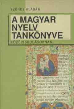 Szende Aladr - A magyar nyelv tanknyve kzpiskolsoknak - 13149/1