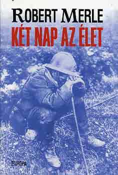 Robert Merle - Két nap az élet