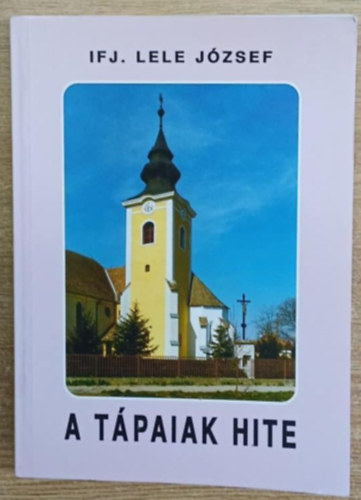 ifj. Lele J�zsef - A t�paiak hite
