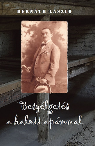 Bernáth László - Beszélgetés a halott apámmal