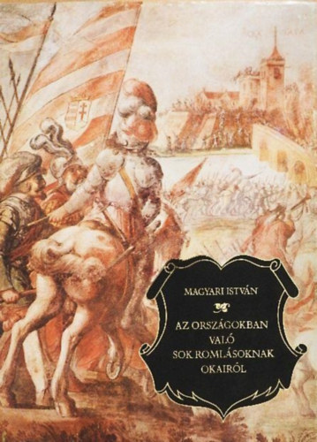 Magyari Istv�n - Az orsz�gokban val� sok roml�soknak okair�l