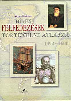Angus Konstam - Híres felfedezések történelmi atlasza 1492-1600