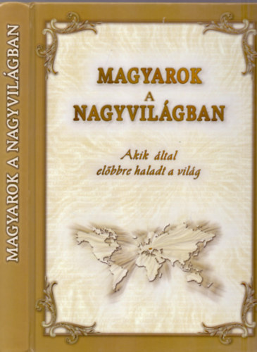 Dr. Bals Rbert  Tanka Lszl (szerk.) - Magyarok a nagyvilgban - Akik ltal elbbre haladt a vilg (Dediklt)