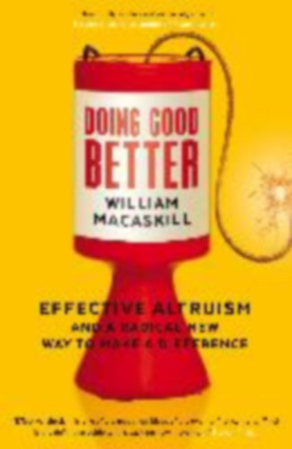 Doing Good Better - Effective Altruism and a Radical New Way to Make a Difference