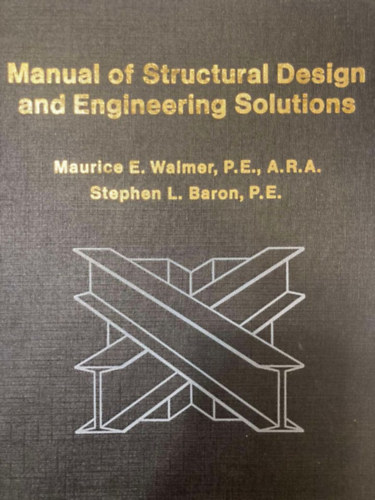 Stephen L. Baron Maurice E. Walmer - Manual of Structural Design and Engineering Solutions