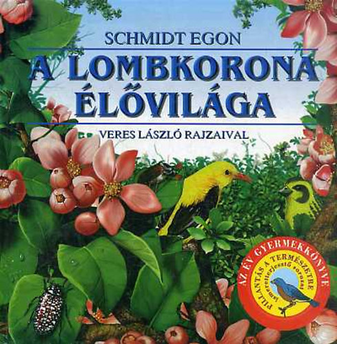 Schmidt Egon-Veres L�szl� - A lombkorona �l�vil�ga (Pillant�s a term�szetre)