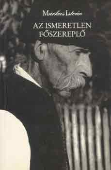 M�rkus Istv�n - Az ismeretlen f�szerepl�