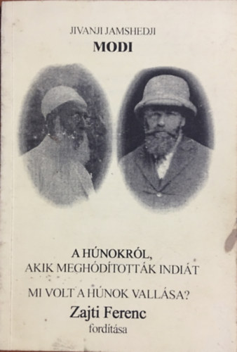 J. J.  Modi (ford.: Zajti Ferenc) - A h�nokr�l, akik megh�d�tott�k Indi�t. Mi volt a h�nok vall�sa?