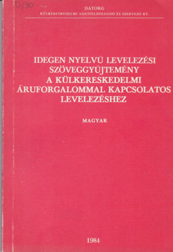 Idegen nyelv levelezsi szveggyjtemny a klkereskedelmi ruforgalommal kapcsolatos levelezshez (magyar)