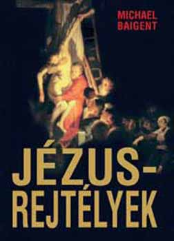 Michael Baigent - Jzus rejtlyek