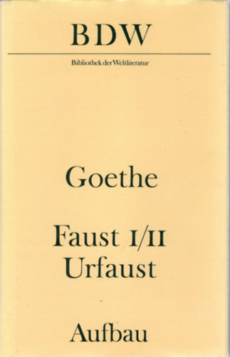 Johann Wolfang Goethe - Faust - Urfaust Faust I und II Paralipomena Goezhe ber "Faust"