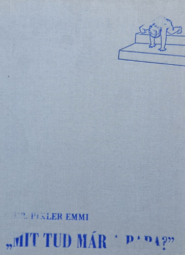 Dr. Pikler Emmi - "Mit tud m�r a baba?"