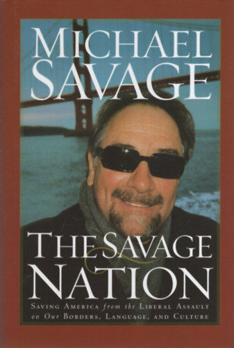 Michael Savage - The Savage Nation: Saving America from the Liberal Assault on Our Borders, Language and Culture
