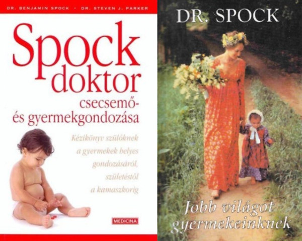 Dr. Parker Stevenj. Dr. Benjamin Spock - 2 klasszikus m� leend�  sz�l�knek: Spock doktor csecsem�- �s gyerekgondoz�sa + Jobb vil�got gyermekeinknek