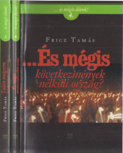 Fricz Tams - 2db "...s mgis lnk!" - ...s mgis (kvetkezmnyek nlkli orszg?) + Taln mgsem (kvetkezmnyek nlkli orszg)