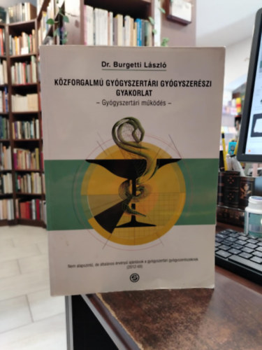 Dr. Burgetti L�szl� - K�zforgalm� gy�gyszert�ri gy�gyszer�szi gyakorlat -Gy�gyszert�ri m�k�d�s-
