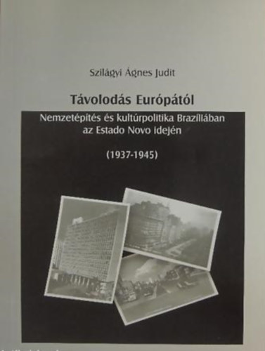 Tvolods Eurptl - Nemzetpts s kultrpolitika Brazliban az Estado Novo idejn (1937-1945)
