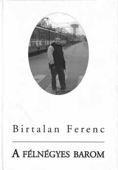Birtalan Ferenc - A f�ln�gyes barom