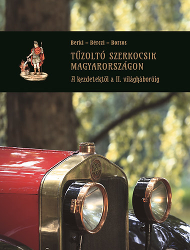 Dr. Brczi Lszl - Dr. Berki Imre - Borsos Mihly - Tzolt szerkocsik Magyarorszgon - A kezdetektl a II. vilghborig