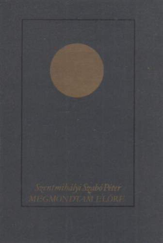Szentmih�lyi Szab� P�ter - Megmondtam el�re