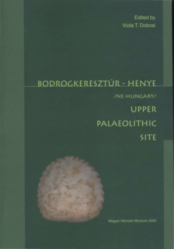 Voila T. Dobosi - Bodrogkereszt�r- Henye Upper palaeothic site
