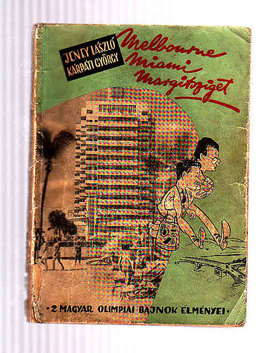 Jeney L�szl�-K�rp�ti Gy�rgy - Melbourne-Miami-Margitsziget (k�t olimpiai bajnok v�lem�nye)