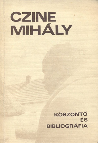 Czine Mihály - Köszöntő és bibliográfia