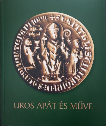 Takcs Imre  Szovk Kornl (szerk.) - Uros apt s mve - Egy tevkeny let Szent Mrton szolglatban