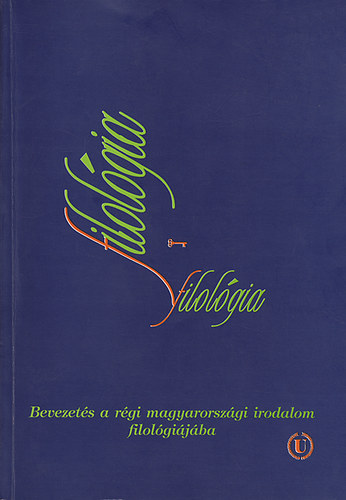 Hargittay Emil szerk. - Bevezets a rgi magyarorszgi irodalom filolgijba