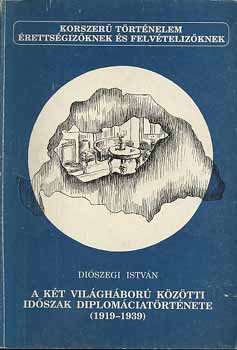 Dioszagi István - A két világháború közötti időszak diplomciatörténete(1919-1939)