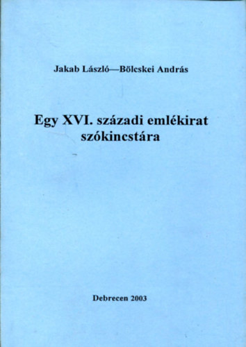 Jakab L�szl�; B�lcskei Andr�s - Egy XVI. sz�zadi eml�kirat sz�kincst�ra
