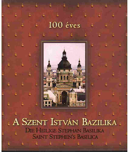 Di-Color Stúdió - 100 éves a Szent István Bazilika - Die Heilige Stephan Basilika...