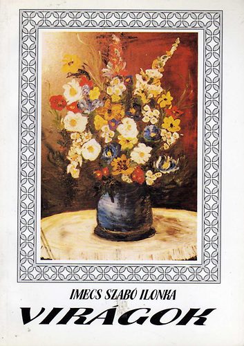 Imecs Szab� Ilonka - Vir�gok