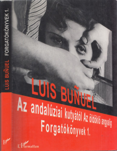 Luis Bunel - Az andalziai kutytl Az ldkl angyalig - Forgatknyvek 1.
