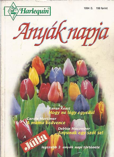 Carole Mortimer, Debbie Macomber Karen Keast - Hogy ne lgy egyedl - A mama kedvence - Anyunak egy szt se!