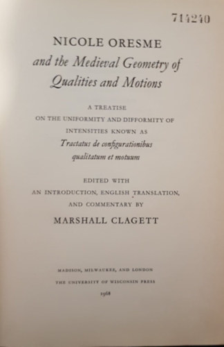 Marshall Clagett - Nicole Oresme and the Medieval Geometry of Qualities and Motions